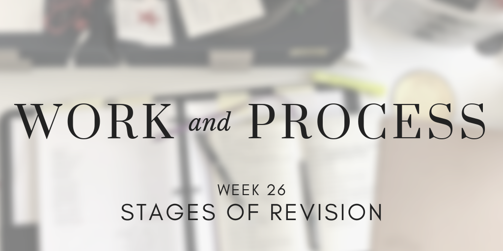 Work and Process Week 26: Stages of Revision