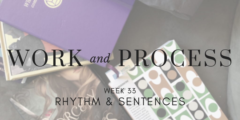 Work and Process Week 33: Rhythm & Sentences