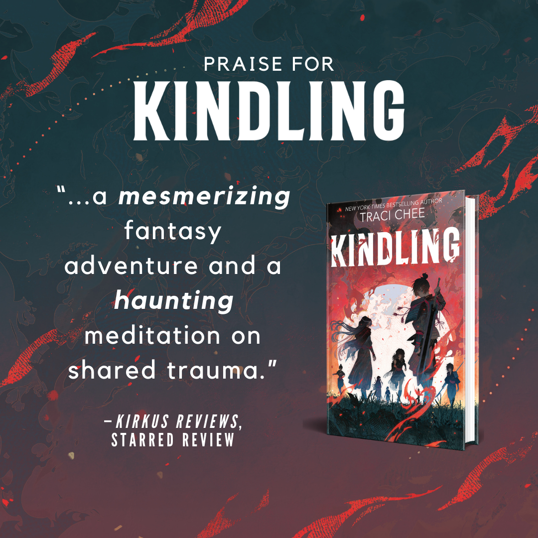 Charcoal gray to red gradient background overlaid with red flames, the cover of KINDLING by Traci Chee, and the text “praise for Kindling,” “a mesmerizing fantasy adventure and a haunting meditation on shared trauma”--KIRKUS Reviews, starred review