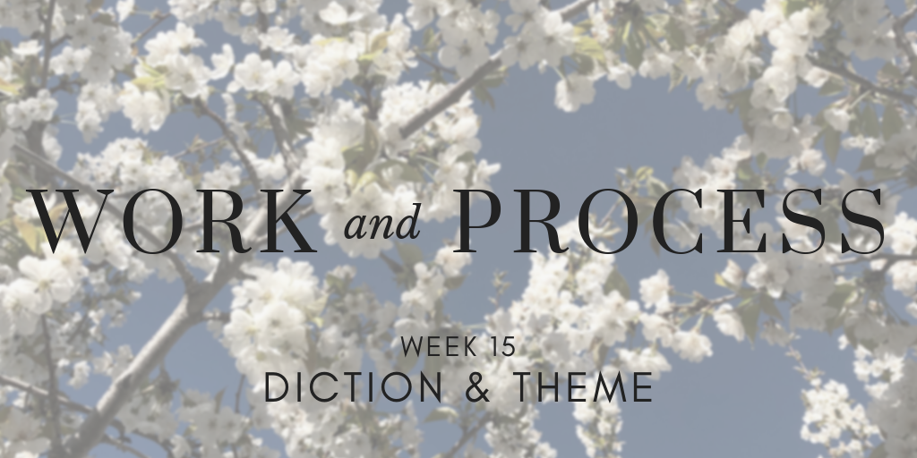 Work and Process Week 15: Diction & Theme