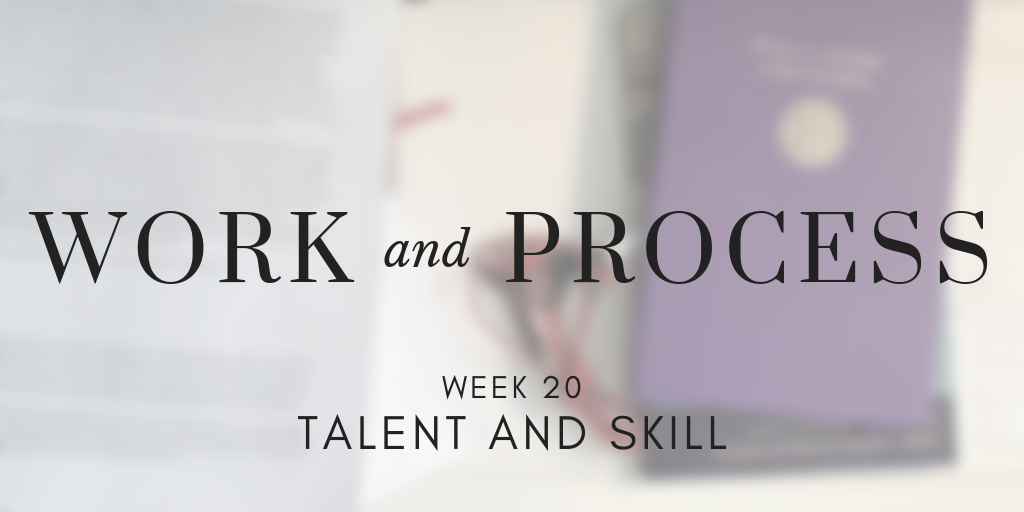 Work and Process Week 20: Talent and Skill